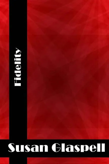 Fidelity: (Susan Glaspell Classics Collection) - Paperback