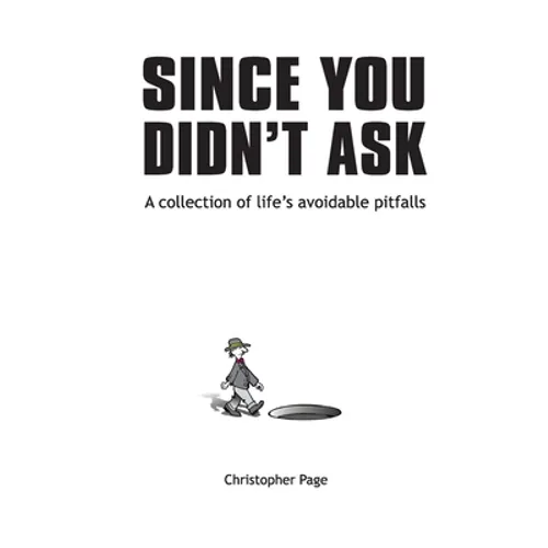Since You Didn't Ask: A Collection of Life's Avoidable Pitfalls - Paperback