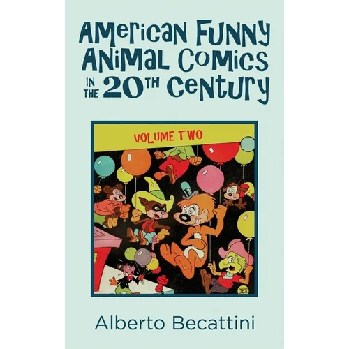 American Funny Animal Comics in the 20th Century: Volume Two - Hardcover