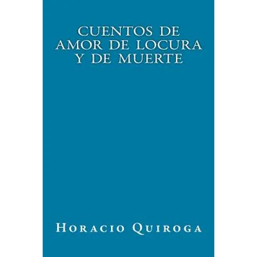 Cuentos de Amor de Locura y de Muerte - Paperback