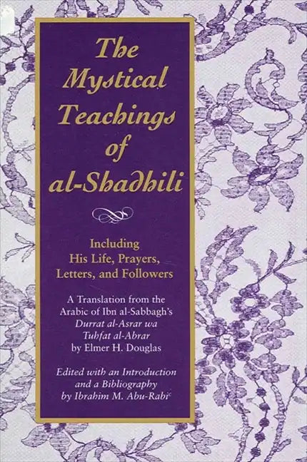 The Mystical Teachings of al-Shadhili: Including His Life, Prayers, Letters, and Followers. A Translation from the Arabic of Ibn al-Sabbagh's Durrat a - Paperback