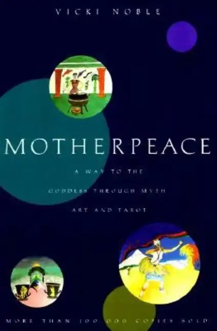 Motherpeace: A Way to the Goddess Through Myth, Art, and Tarot - Paperback