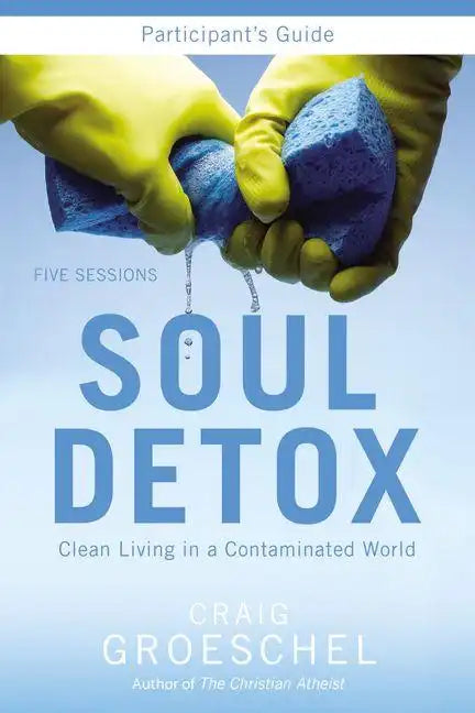 Soul Detox Participant's Guide: Clean Living in a Contaminated World - Paperback
