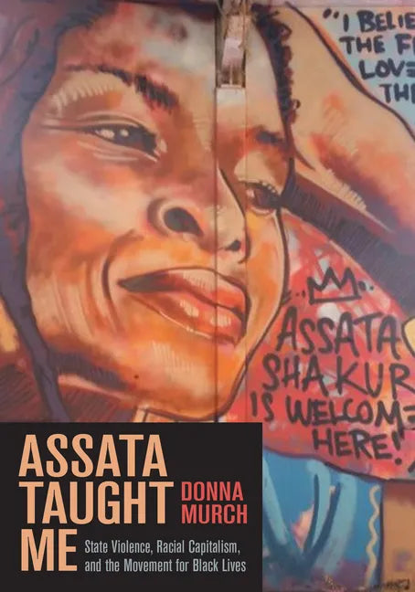 Assata Taught Me: State Violence, Racial Capitalism, and the Movement for Black Lives - Hardcover