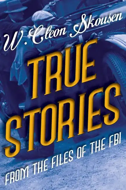 True Stories from the Files of the FBI: America's Most Notorious Gangsters, Mobsters and Mafia Members - Paperback