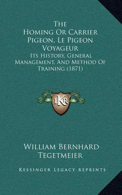 The Homing Or Carrier Pigeon, Le Pigeon Voyageur: Its History, General Management, And Method Of Training (1871) - Hardcover