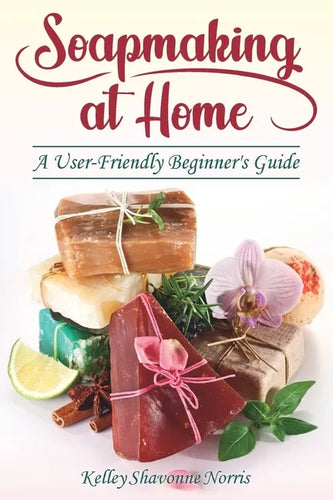 Soapmaking at Home: A User-Friendly Beginner's Guide - Paperback