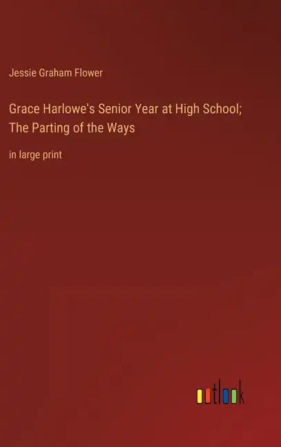 Grace Harlowe's Senior Year at High School; The Parting of the Ways: in large print - Hardcover