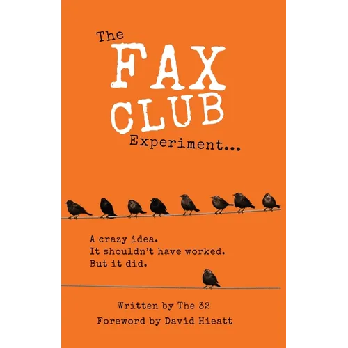 The Fax Club Experiment: A crazy idea. It shouldn't have worked. But it did. - Paperback