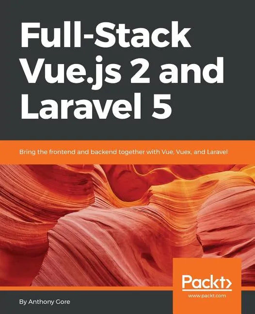 Full-Stack Vue.js 2 and Laravel 5: Bring the frontend and backend together with Vue, Vuex, and Laravel - Paperback