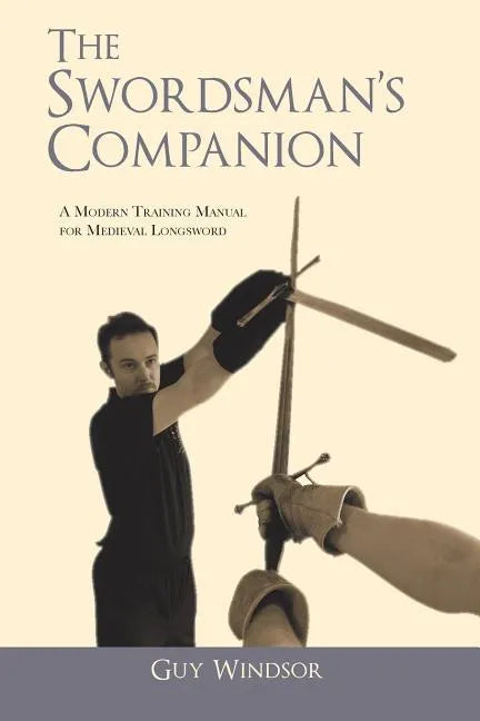The Swordsman's Companion: A modern training manual for Medieval Longsword - Paperback