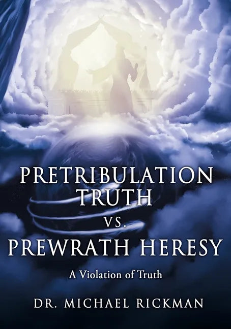Pretribulation Truth vs. Prewrath Heresy: A Violation of Truth - Paperback