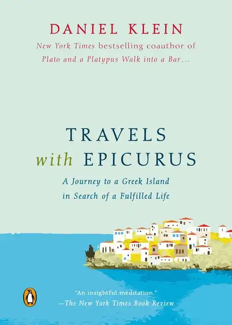 Travels with Epicurus: A Journey to a Greek Island in Search of a Fulfilled Life - Paperback