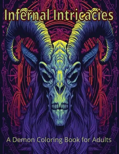 Infernal Intricacies: A Demon Coloring Book for Adults - Paperback