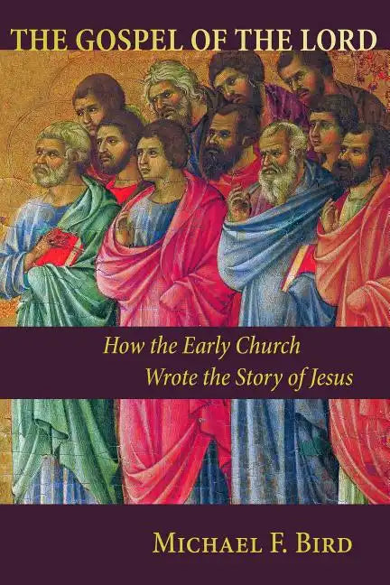 The Gospel of the Lord: How the Early Church Wrote the Story of Jesus - Paperback