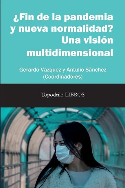 ¿Fin de la pandemia y nueva normalidad? Una visión multidimensional: Gerardo Vázquez y Antulio Sánchez (Coords.) - Paperback