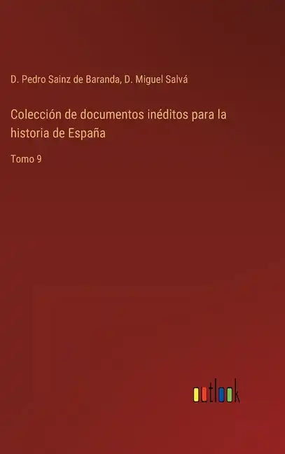 Colección de documentos inéditos para la historia de España: Tomo 9 - Hardcover