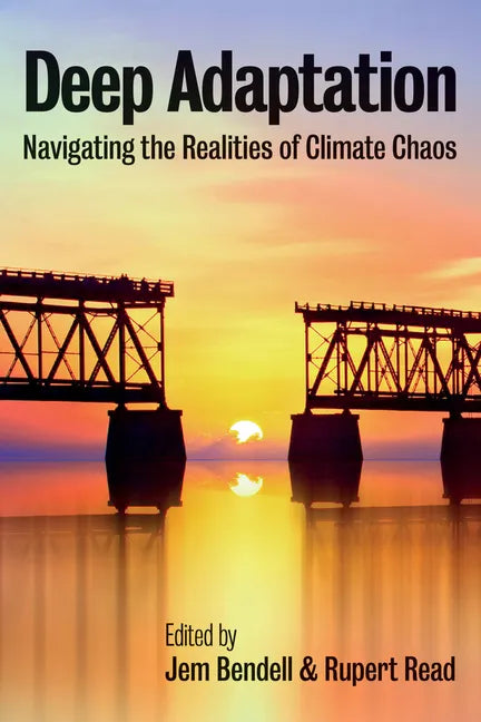 Deep Adaptation: Navigating the Realities of Climate Chaos - Paperback