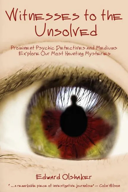 Witnesses to the Unsolved: Prominent Psychic Detectives and Mediums Explore Our Most Haunting Mysteries - Paperback