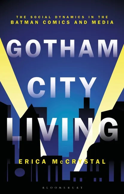 Gotham City Living: The Social Dynamics in the Batman Comics and Media - Hardcover