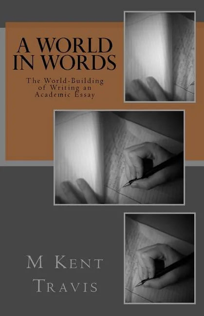 A World in Words: The World-Building of Writing an Academic Essay - Paperback
