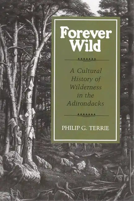 Forever Wild: A Cultural History of Wilderness in the Adirondacks - Paperback