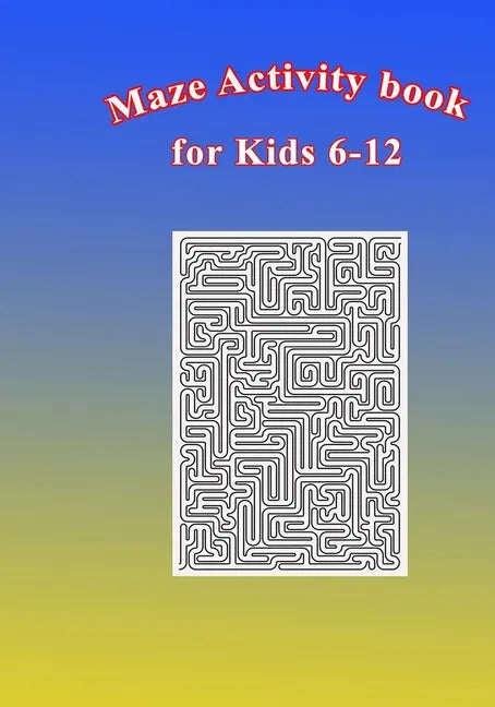 Maze Activity Book for Kids 6-12: Fun and Challenging Mazes for Kids 6-12. Size 7
