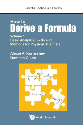 How to Derive a Formula - Volume 1: Basic Analytical Skills and Methods for Physical Scientists - Paperback