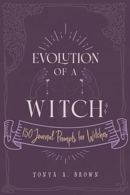 Evolution of a Witch: 150 Journal Prompts for Witches - Paperback