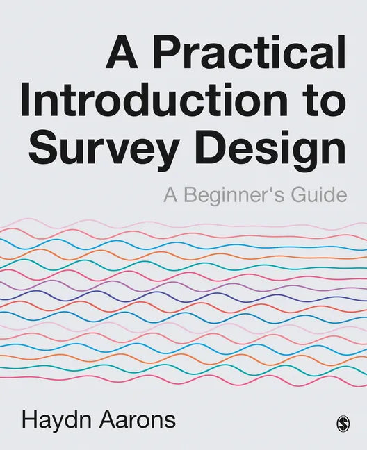 A Practical Introduction to Survey Design: A Beginner's Guide - Paperback