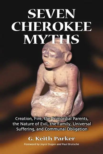 Seven Cherokee Myths: Creation, Fire, the Primordial Parents, the Nature of Evil, the Family, Universal Suffering, and Communal Obligation - Paperback