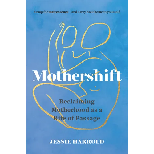 Mothershift: Reclaiming Motherhood as a Rite of Passage - Paperback