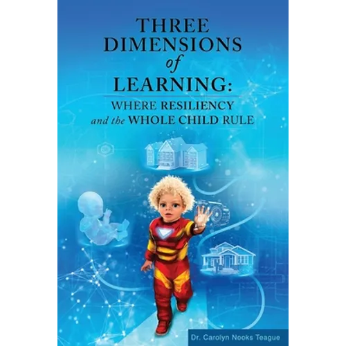 Three Dimensions of Learning: Where Resiliency and the Whole Child Rule - Paperback