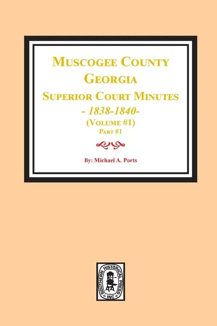Muscogee County, Georgia Superior Court Minutes, 1838-1840. Volume #1 - part 1 - Paperback