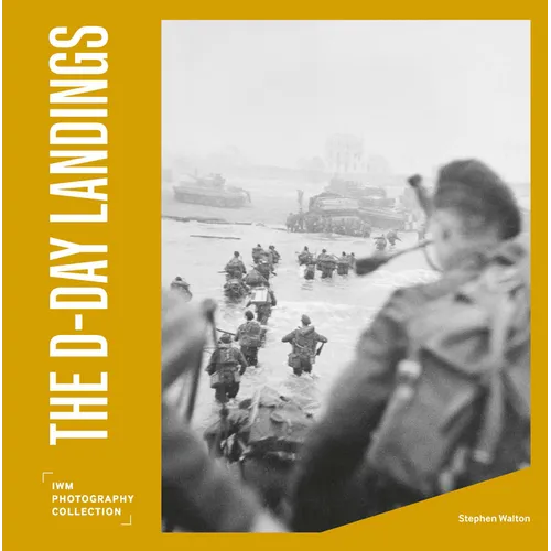 The D-Day Landings: Iwm Photography Collection - Hardcover