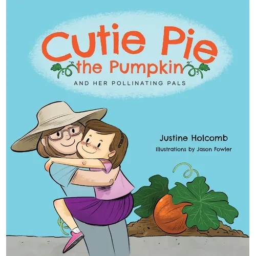 Cutie Pie, the Pumpkin and her Pollinating Pals - Hardcover