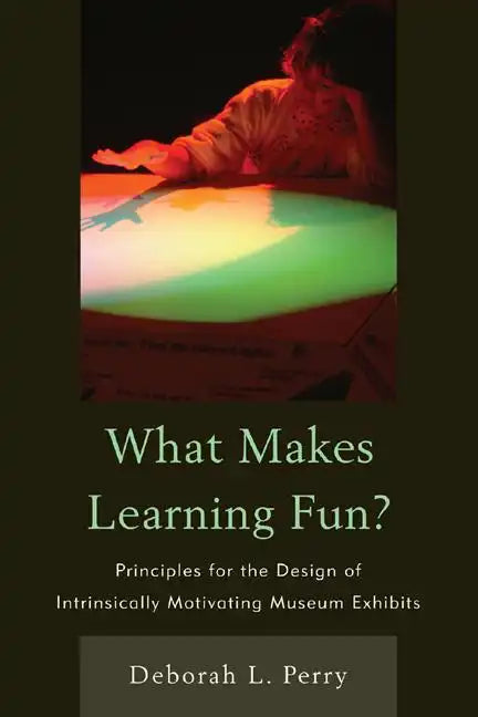 What Makes Learning Fun?: Principles for the Design of Intrinsically Motivating Museum Exhibits - Paperback