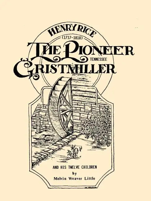 Henry Rice, (1717-1818), The Pioneer Tennessee Gristmiller and His Twelve Children - Paperback
