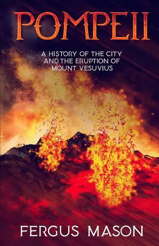 Pompeii: A History of the City and the Eruption of Mount Vesuvius - Paperback