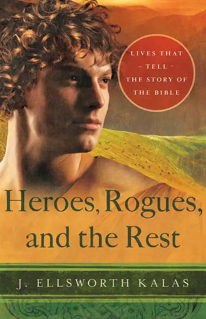 Heroes, Rogues, and the Rest: Lives That Tell the Story of the Bible - Paperback