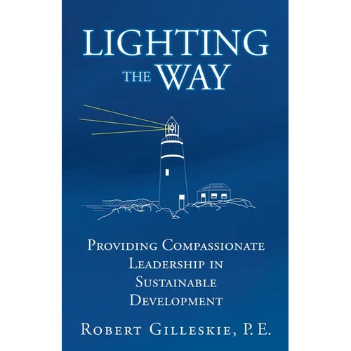 Lighting the Way: Providing Compassionate Leadership in Sustainable Development - Paperback