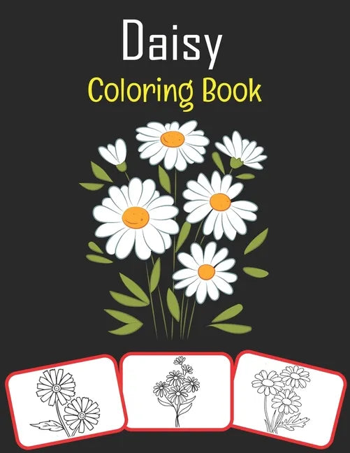 Daisy Coloring Book: Color and learn with fun. Daisy pictures, coloring and learning book with fun for kids (60 Pages, at least 30 Daisy flower images - Paperback