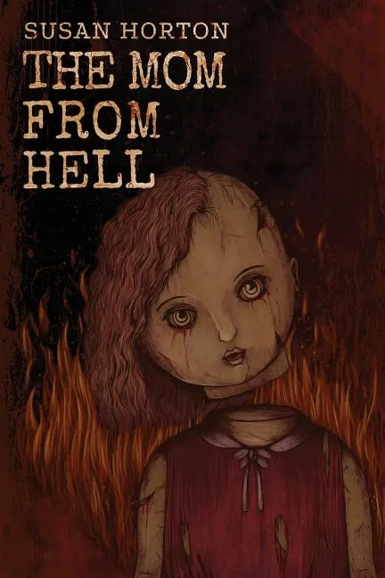 The Mom From Hell: A Terrifying Story Of Child Abuse, Violence And Neglect - Paperback