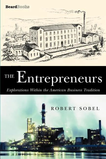 The Entrepreneurs: Explorations Within the American Business Tradition - Paperback