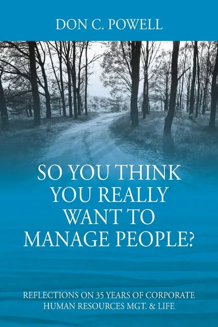 So You Think You Really Want To Manage People? Excerpts from 35 Years of Corporate Human Resources Mgt. & Life - Paperback