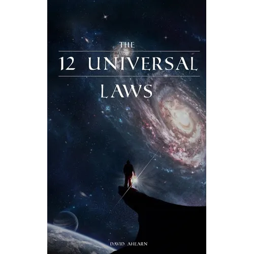 12 Universal Laws: Master the 12 Universal Laws and You Will Master Life. - Paperback