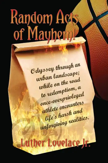 Random Acts Of Mayhem: Odyssey through an urban landscape; while on the road to redemption, a once-overprivleged athlete encounters life's ha - Paperback