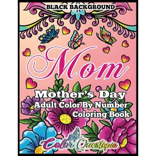Mother's Day Coloring Book - Mom- Adult Color by Number BLACK BACKGROUND: 35 Large Print Relaxing Images for Incredible Moms - Paperback