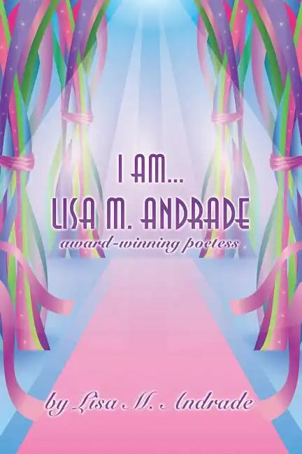 I Am... Lisa M. Andrade: award-winning poetess - Paperback