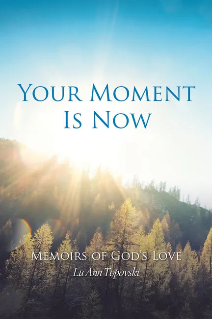 Your Moment Is Now: Memoirs of God's Love - Paperback
